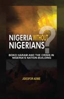 Nigeria Without Nigerians?: Boko Haram and the Crisis in Nigeria's Nation-Building 190911202X Book Cover