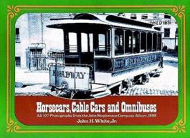Horsecars, Cable Cars, and Omnibuses: All 107 Photographs from the John Stephenson Company Album, 1888 0486230090 Book Cover