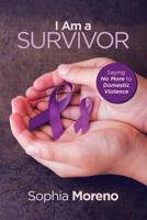 I Am a Survivor : Saying No More to Domestic Violence 1982226609 Book Cover