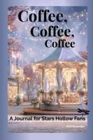 Coffee, Coffee, Coffee: A Journal for Stars Hollow Fans B0G3SG1KJH Book Cover