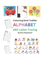 ABC Coloring Book Toddler The Alphabet,Baby,Kids ,Letter Tracing B0C52DR69J Book Cover