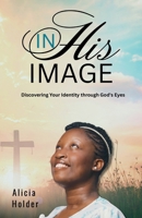 In His Image: Discovering Your Identity through God's Eyes B0FMNL2ZJC Book Cover