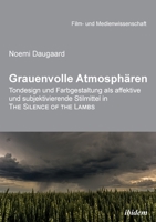 Grauenvolle Atmosphären: Tondesign und Farbgestaltung als affektive und subjektivierende Stilmittel in THE SILENCE OF THE LAMBS 3838211901 Book Cover