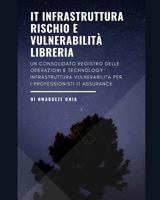 IT Infrastruttura Rischio e Vulnerabilità Libreria: Un consolidato registro delle operazioni e technology infrastruttura vulnerabilità per i professionisti IT Assurance 1791566758 Book Cover