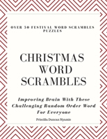 Over 50 Festival Word Scrambles Puzzles: CHRISTMAS WORD SCRAMBLES: Improving Brain With These Challenging Random Order Word For Everyone 108885043X Book Cover