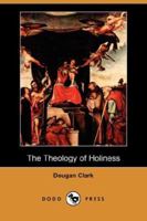 The Theology of Holiness 1508414327 Book Cover