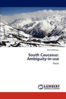 South Caucasus: Ambiguity-in-use 3848485958 Book Cover