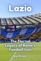 Lazio: The Eternal Legacy of Rome's Football Icon 1923448617 Book Cover