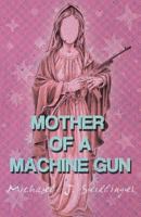 Mother of a Machine Gun 1621051560 Book Cover