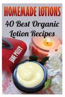 Homemade Lotions: 40 Best Organic Lotion Recipes 1546989781 Book Cover