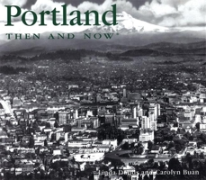 Portland Then and Now (Then & Now) 1571454713 Book Cover