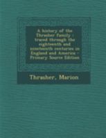 A history of the Thrasher family: traced through the eighteenth and nineteenth centuries in England and America 129478319X Book Cover