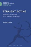 Straight Acting: Popular Gay Drama from Wilde to Rattigan 1474288278 Book Cover