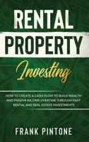 Rental Property Investing: How to Create a Cash-flow to Build Wealth and Passive Income Overtime through Fast Rental and Real Estate Investments B08DBHCYBX Book Cover