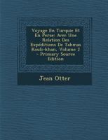 Voyage En Turquie Et En Perse: Avec Une Relation Des Exp�ditions De Tahmas Kouli-khan; Volume 2 1022267280 Book Cover