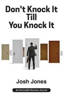 Don't Knock It Till You Knock It: Live the Life You Want with Door-To-Door (D2d) Sales 1616992654 Book Cover