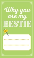 Why You're My Bestie Fill in Book: : A perfect gift for your best friend 0167724967 Book Cover