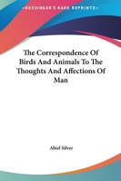 The Correspondence Of Birds And Animals To The Thoughts And Affections Of Man 1425365396 Book Cover