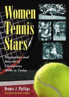Women Tennis Stars: Biographies and Records of Champions, 1800s to Today 0786469293 Book Cover