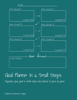 Goal Planner in 6 Small Steps: Separate your goal in small steps and achieve it piece by piece 1691128465 Book Cover