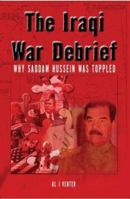 The Iraqi War Debrief: Why Saddam Hussein Was Toppled 0620307242 Book Cover