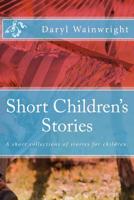 Short Children's Stories: A short collections of stories for children. 1975758005 Book Cover
