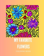 MY FAVORITE FLOWERS: COLORING BOOK B0BZFNTZ8X Book Cover