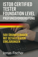 ISTQB Certified Tester Foundation Level Prüfungsvorbereitung: 500 Übungsfragen mit Detaillierten Erklärungen (German Edition) B0FQ3TGQMP Book Cover