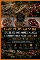 Trans-Pecos Rat Snake, Eastern Hognose Snake & Sinaloan Milk Snake 101 Guide: A Complete Guide to Understanding, Housing, Feeding, Handling, Health, Behavior, Breeding, and Lifelong Ca B0HFLRQVHS Book Cover
