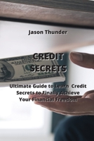 Credit Secrets: Ultimate Guide to Learn Credit Secrets to Finally Achieve Your Financial Freedom 9770051284 Book Cover