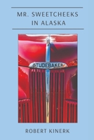 Mr. Sweetcheeks in Alaska : A Novel 1962931269 Book Cover