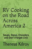 RV Cooking On The Road Across America 2: Soups, Stews, Chowders and Don't Forget Chili 1728704421 Book Cover