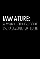 Immature: a word boring people use to describe fun people: 110 Game Sheets - 660 Tic-Tac-Toe Blank Games | Soft Cover Book for Kids for Traveling & ... | 6 x 9 in | 15.24 x 22.86 cm | Single Player 1712783130 Book Cover