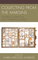 Collecting from the Margins: Material Culture in a Latin American Context 1611487358 Book Cover