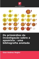 Os primórdios da investigação sobre a apomixia - uma bibliografia anotada 6206227715 Book Cover