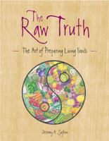 Raw Truth: The Art of Preparing Living Foods 1587611724 Book Cover