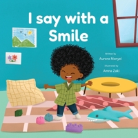 I SAY WITH A SMILE: A joyful children’s book about autism, empathy, and communication beyond words. 1069662909 Book Cover