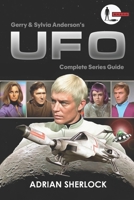 Gerry and Sylvia Anderson's UFO: Complete Series Guide: Collector's Edition B0D6W7KDKB Book Cover