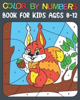 Color By Numbers book For Kids Ages 8-12: stress Relieving Designs for Kids and Teens Relaxation Creative Color by Number Book for Ages 8-12 B0942975GK Book Cover