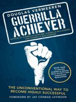 Guerrilla Achiever: The Unconventional Way to Become Highly Successful 1491729155 Book Cover