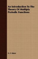 An Introduction to the Theory of Multiply Periodic Functions - Scholar's Choice Edition 1016558708 Book Cover