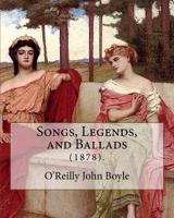 Songs, Legends and Ballads 1522956816 Book Cover