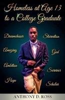 Homeless at Age 13 to a College Graduate B0G3CZN3C7 Book Cover
