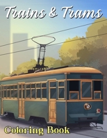 Trains And Trams Coloring Book: Trains And Trams Coloring Pages, Color, Imagine and Relax B0CSWSGCZ2 Book Cover