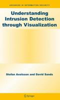 Understanding Intrusion Detection through Visualization (Advances in Information Security) 0387276343 Book Cover