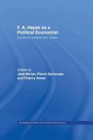 F.A. Hayek as a Political Economist: Economic Analysis and Values 0415862787 Book Cover