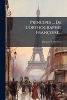 Principes ... De L'orthographie Françoise... 127429083X Book Cover