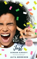 Just Scream Already!: Sometimes You Have To Lose Your Mind-To Find Your Voice. If You've Lost Both, You're In Trouble. B08HPY49ZC Book Cover