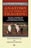 Anatomy of An African Tragedy: Political, Economic and Foreign Policy crisis in Post-Indepence Eritrea 1569022488 Book Cover