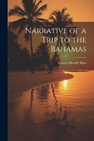 Narrative of a Trip to the Bahamas 1021930105 Book Cover